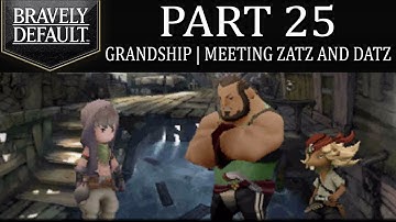 Bravely Default - Part 25: Grandship | Meeting Zatz & Datz On The Sinking State! [Ch.3]