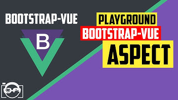 Playground with aspect in bootstrap-vue  for vuejs - bootstrap-vue tutorial