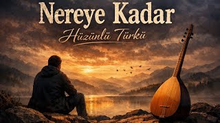 Nereye Kadar Hüzünlü Türkü