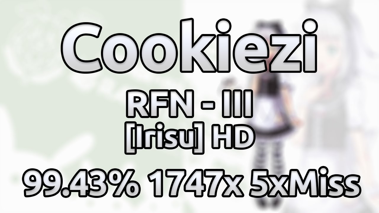 hardest songs to sing Cookiezi | Triodust - RFN - III [Irisu] HD 99.43% 1747/1884x 5xMiss
