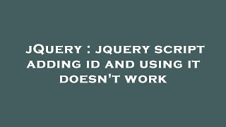 jQuery : jquery script adding id and using it doesn't work