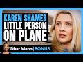 KAREN SHAMES LIttle Person On PLANE | Dhar Mann Bonus!