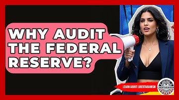 Why Audit The Federal Reserve? - Learn About Libertarianism
