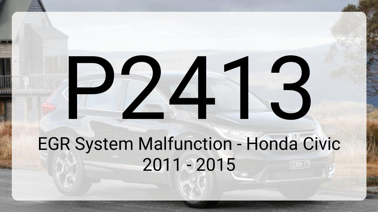 DTC P2413: EGR System Malfunction - Honda Civic 2011 - 2015