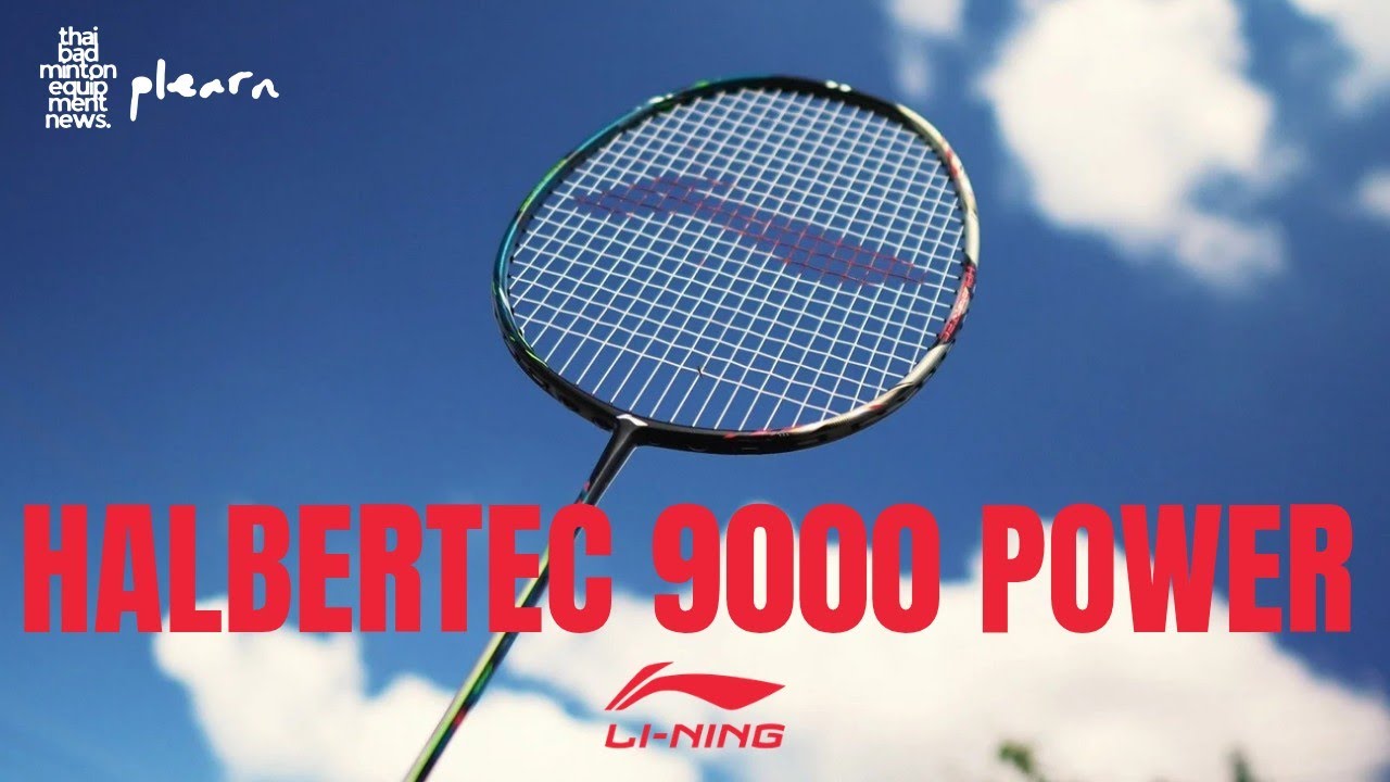 Review of the Li-Ning Halbertec 9000 Power (3U) badminton racket 
