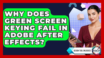 Why Does Green Screen Keying Fail In Adobe After Effects? - Design Tool Unlocked