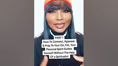 How To Connect, Appease & Pray To Your Ori, Chi, Your Personal Spirit Guides Yourself