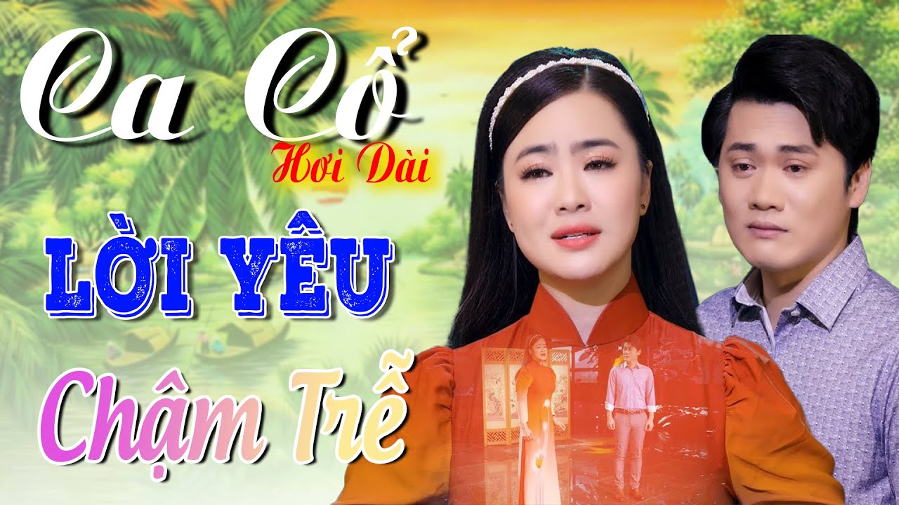 Ca Cổ Cải Lương Hơi Dài LỜI YÊU CHẬM TRỄ💜Nguyễn Văn Khởi - Hồng Mảnh💜Ca Cổ Cải Lương Gây Nghiện