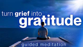 Transform Grief into Good | Guided Meditation for Grief & Loss