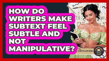 How Do Writers Make Subtext Feel Subtle And Not Manipulative? - The Storytellers Room