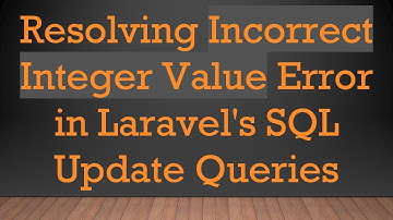 Resolving Incorrect Integer Value Error in Laravel