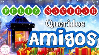 ❄Feliz Navidad, Queridos Amigos❄Este Mensaje es para Ustedes, Gracias por su Hermosa Amistad💖