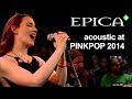 Epica - Acoustic 3ONStage at Pinkpop 2014