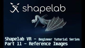 Shapelab VR - beginner tutorial series - part 11 - reference images