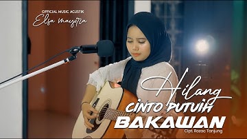 Elsa Mayora - Hilang Cinto Putuih Bakawan (Official Music Acoustic)