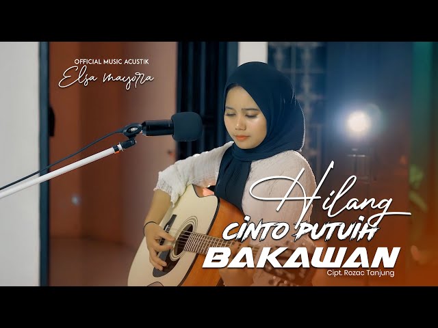 Elsa Mayora - Hilang Cinto Putuih Bakawan (Official Music Acoustic) class=
