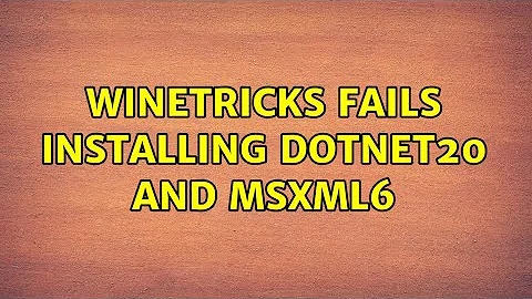 Winetricks fails installing dotnet20 and msxml6