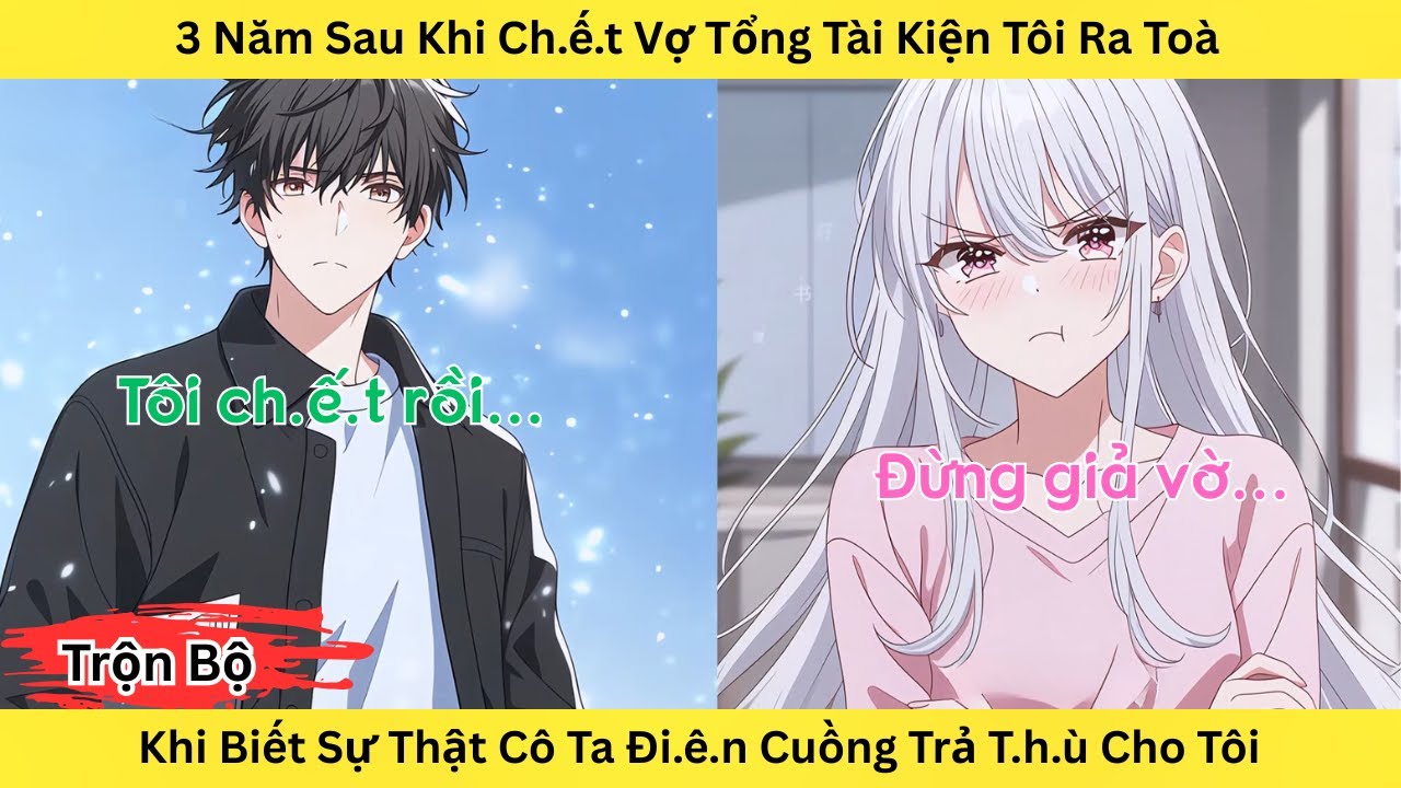 Full | 3 Năm Sau Khi Ch.ế.t Vợ Tổng Tài Kiện Tôi Khi Biết Sự Thật Cô Ta Đi.ê.n Cuồng Trả T.h.ù