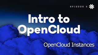 Intro to OpenCloud - 09 OpenCloud Instances