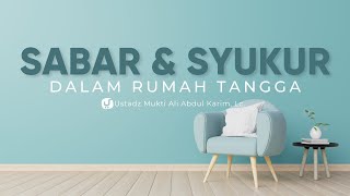 Syukur & Sabar dalam Rumah Tangga - Ustadz Mukti Ali Abdul Karim, Lc. - Ceramah Agama