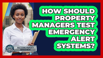 How Should Property Managers Test Emergency Alert Systems?