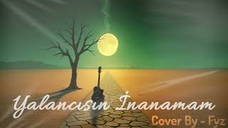 Yalancısın İnanamam (Seher Vakti) - Yeni #cover ve Yeni #yorum ile