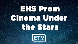 EHS Prom/Cinema Under the Stars