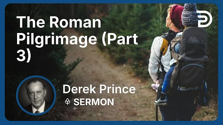 The Roman Pilgrimage (Part 3) | Derek Prince