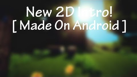 My New 2D Intro! [ Made On Android ]
