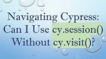 Navigating Cypress: Can I Use cy.session() Without cy.visit()?