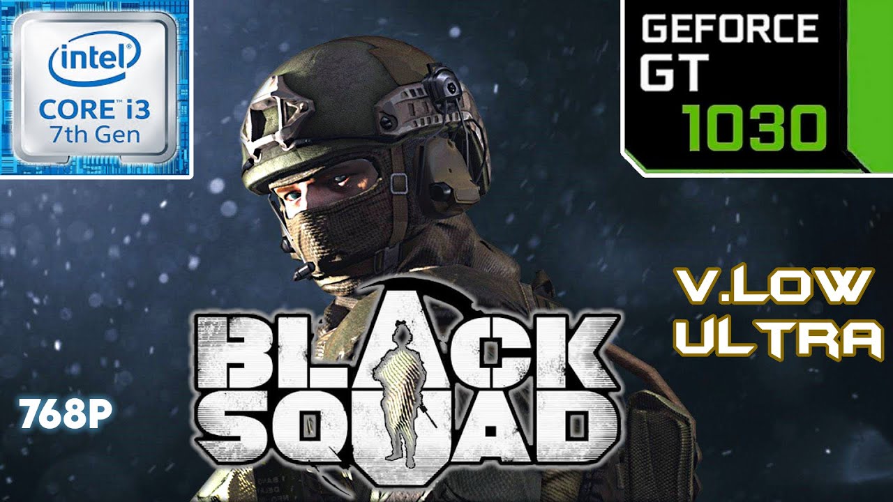 Black Squad || GT 1030 + i3 7100 Performance Test || 768p Low, Ultra Settings Benchmark