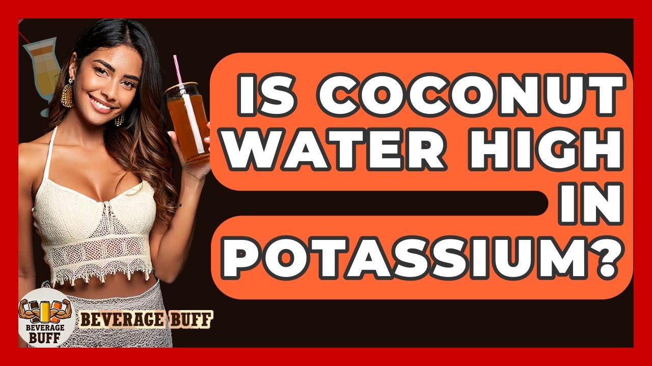 Is Coconut Water High In Potassium? - Beverage Buff