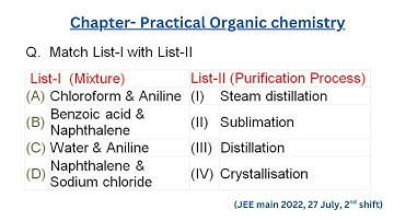 Q.  Match List-I with List-II, (A) Chloroform & Aniline (I) Steam distillation (B) Benzoic acid & ..