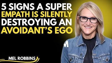 5 Signs a Super Empath Is Silently Destroying an Avoidant’s Ego | Mel Robbins Motivational Speech