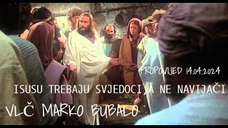 Vlč Marko Bubalo Isusu trebaju Svjedoci,A Ne Navijači (propovijed 14.04.2024.g.)