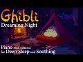 Ghibli Dreaming Night 🌿🔥 | Soft Piano Music for Deep Sleep &amp; Cozy Relaxation