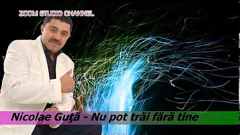 NICOLAE GUTA - NU POT TRAI FARA TINE, ZOOM STUDIO