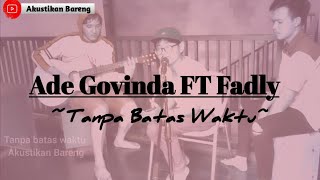 Tanpa Batas Waktu - Ade Govinda ft Fadly Padi || Akustikan Bareng