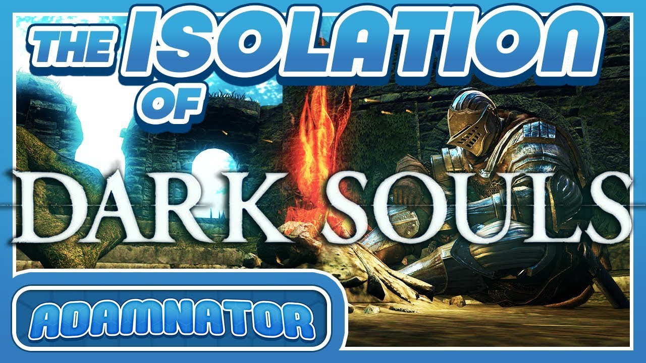 The Isolation of Dark Souls - ADAMNATOR