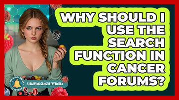 Why Should I Use The Search Function In Cancer Forums? - Surviving Cancer Everyday