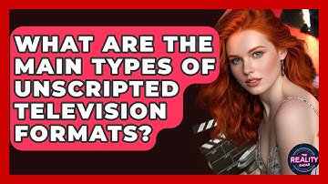 What Are the Main Types of Unscripted Television Formats? - The Reality Radar