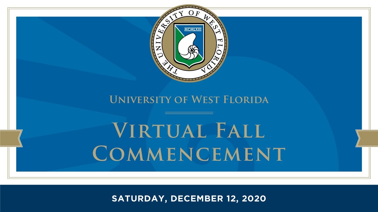UWF CASSH, COB & CEPS | Summer and Fall 2020 Virtual Commencement Ceremony