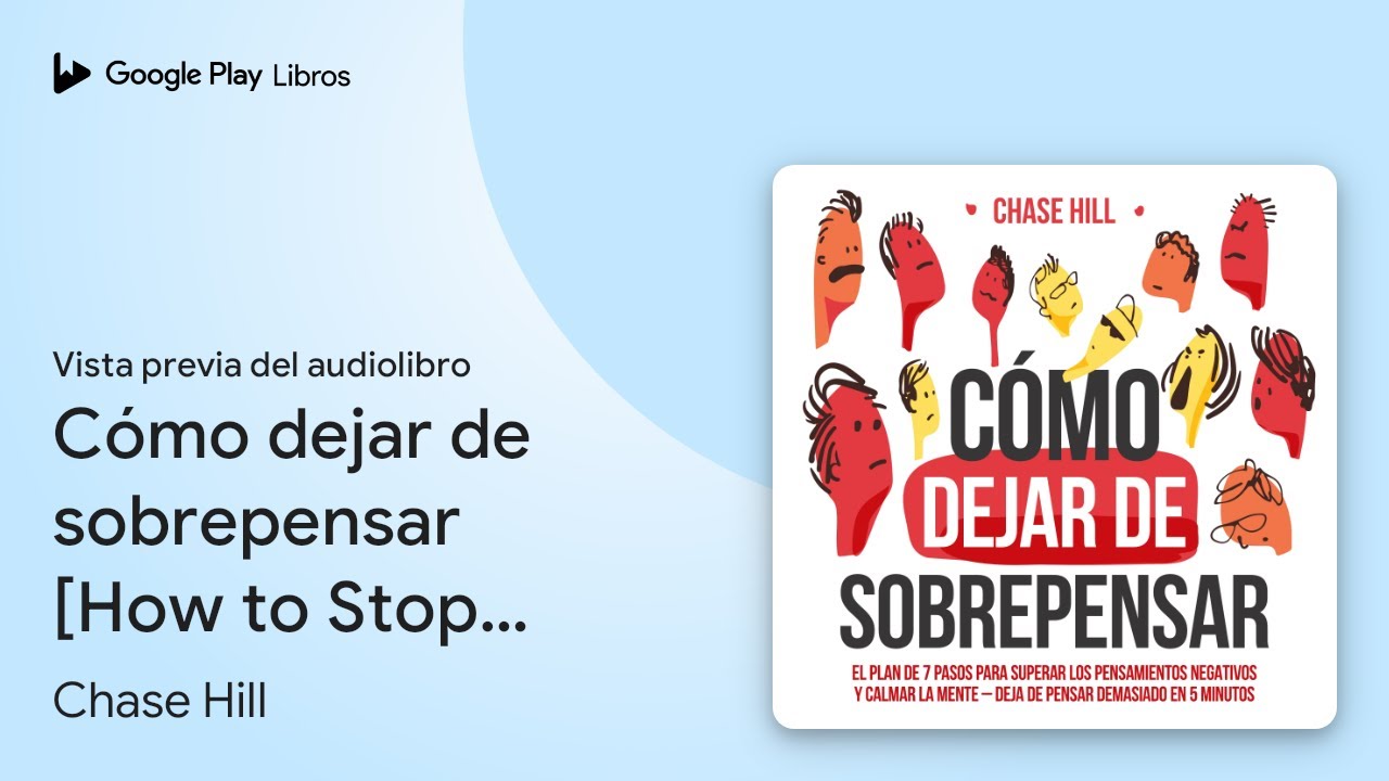 Cómo dejar de sobrepensar [How to Stop… de Chase Hill