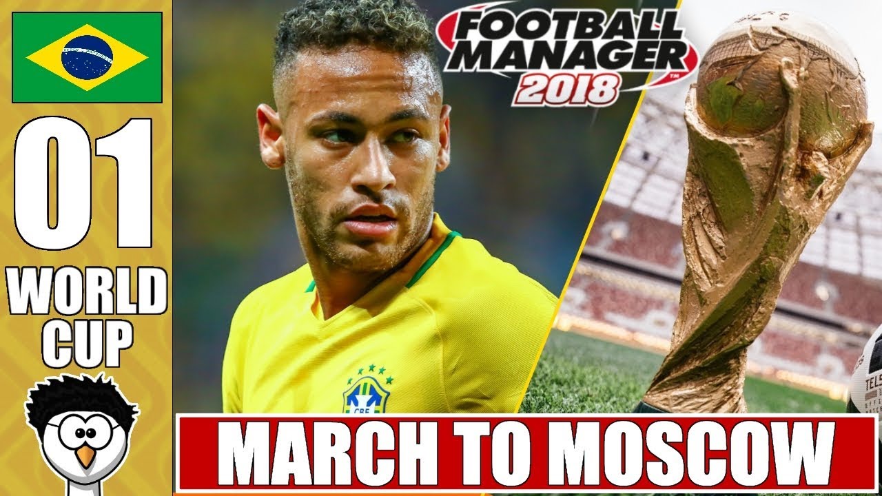 FM18 FIFA World Cup 2018 - March to Moscow | BRAZIL E1 | Football Manager 2018