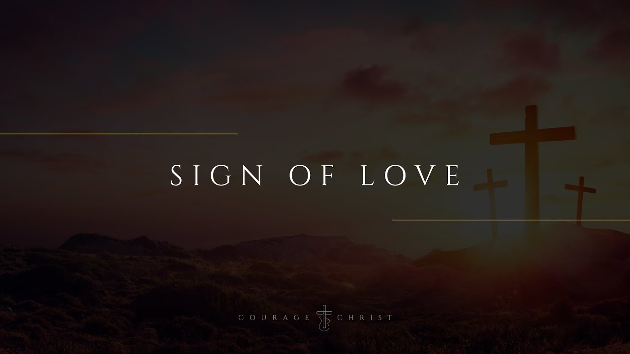 Sign of Love | Courage through Christ Worship