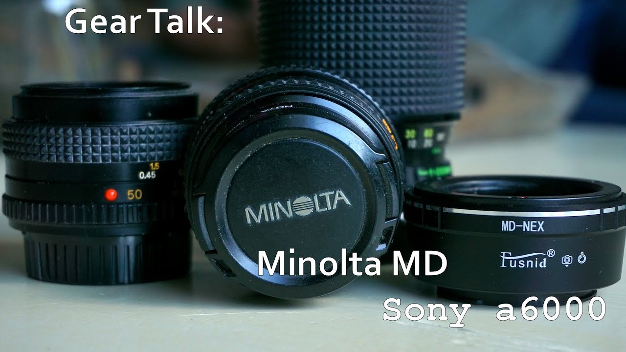 Gear Talk Sony a6000 with Minolta MD lenses! YouTube