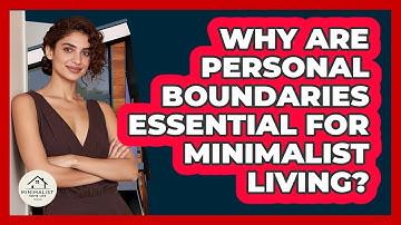 Why Are Personal Boundaries Essential For Minimalist Living? - Minimalist Home Life