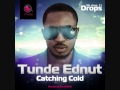 Tunde Ednut - CATCHING COLD
