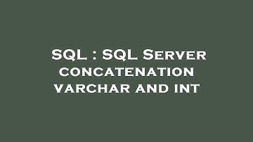 SQL : SQL Server concatenation varchar and int