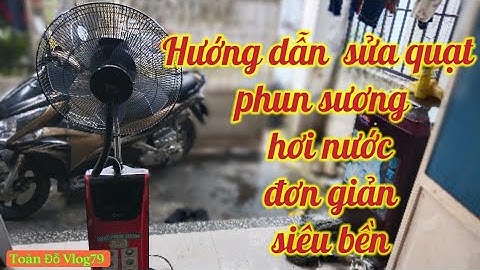 Sửa quạt điện phun sương hơi nước không chạy.Fix the steam mist electric fan that doesn